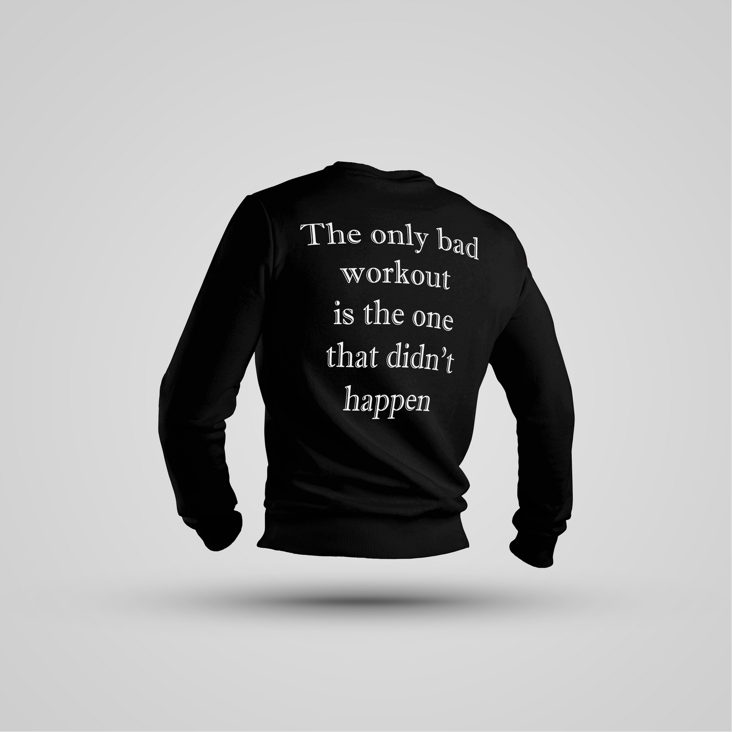 The Only Bad Workout Is the One That Didn't Happen - Crewneck Premium