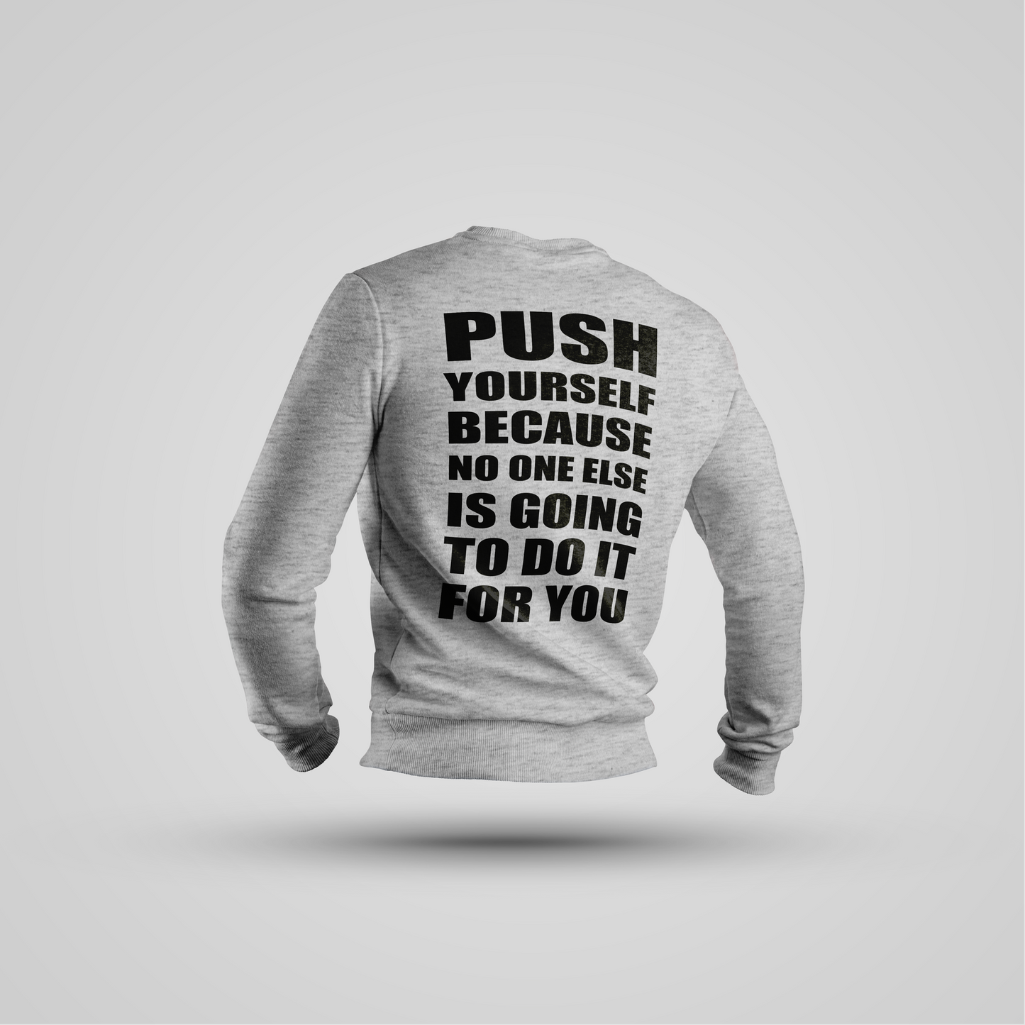 Push Yourself Because No One Else Is Going to Do It for You - Crewneck Premium
