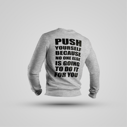 Push Yourself Because No One Else Is Going to Do It for You - Crewneck Premium