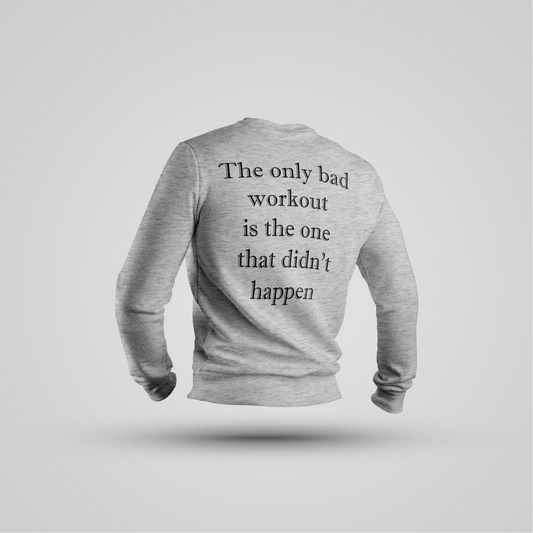 The Only Bad Workout Is the One That Didn't Happen - Crewneck Premium